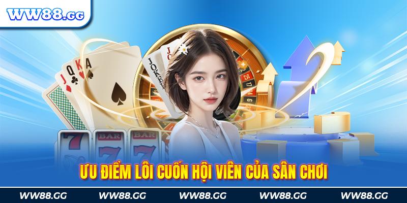 Ưu điểm lôi cuốn hội viên của sân chơi